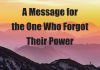 A Message for The One Who Forgot Their Power